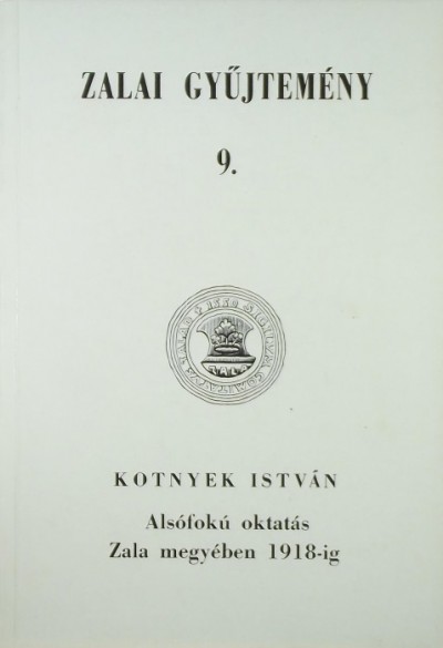 Kotnyek István - Alsófokú oktatás Zala megyében 1918-ig