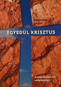 Bernhard Kaiser - Egyedül Krisztus