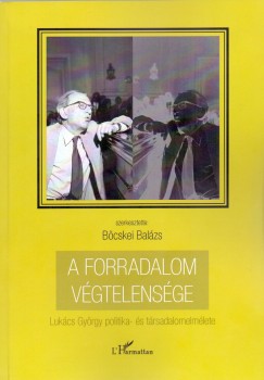 Bcskei Balzs   (Szerk.) - A forradalom vgtelensge