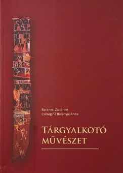 Baranyai Anita - Baranyai Zoltánné - Tárgyalkotó művészet