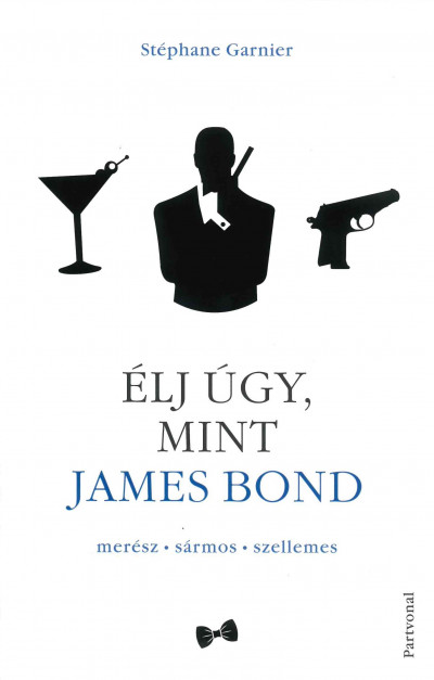 Stéphane Garnier - Élj úgy, mint James Bond