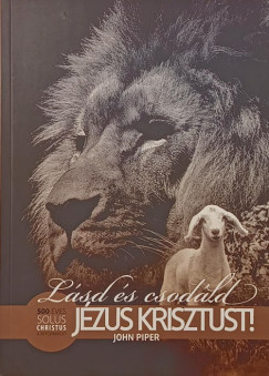 John Piper - L�sd �s csod�ld J�zus Krisztust!