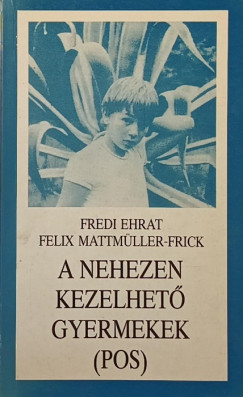 Fredi Ehrat - Felix Mattm�ller-Frick - A nehezen kezelhet� gyermekek (POS)