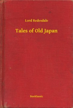 Lord Redesdale - Tales of Old Japan