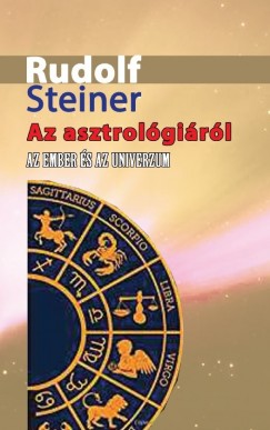 Rudolf Steiner - Az asztrológiáról - Az ember és az Univerzum