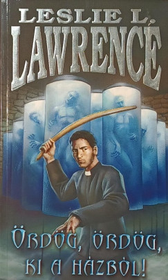 Leslie L. Lawrence - �rd�g, �rd�g, ki a h�zb�l!