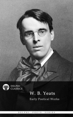 W. B. Yeats - Delphi Works of W. B. Yeats (Illustrated)