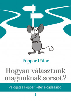 Popper Pter - Hogyan vlasztunk magunknak sorsot?