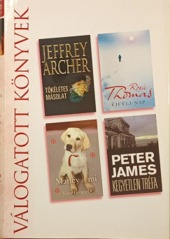 Jeffrey Archer - John Grogan - Peter James - Rosie Thomas - T�k�letes m�solat - �jf�li nap - Kegyetlen tr�fa - Marley �s mi