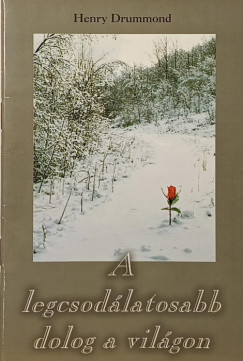 Henry Drummond - A legcsodálatosabb dolog a világon