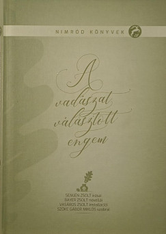 Bayer Zsolt - Semjén Zsolt - A vadászat választott engem (Bayer Zsolt által dedikált)