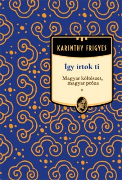 Karinthy Frigyes - gy rtok Ti - Magyar kltszet, magyar prza