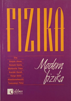 Gulys Jnos - Honyek Gyula - Markovits Tibor - Szalki Dezs - Tomcsnyi Pter - Varga Antal - Fizika - modern fizika