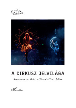 Bal�zs G�za  (SZERK.) - P�lcz �d�m  (SZERK.) - A cirkusz jelvil�ga