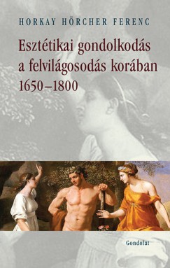 Horkay Hrcher Ferenc - Eszttikai gondolkods a felvilgosods korban 1650-1800
