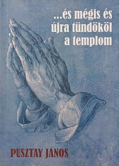 Pusztay J�nos - ...�s m�gis �jra t�nd�k�l a templom