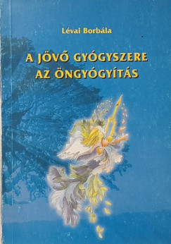 Lévai Borbála - A jövő gyógyszere az öngyógyítás