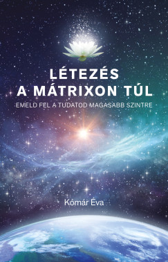 Kómár Éva - Létezés a mátrixon túl