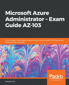 Sjoukje Zaal - Microsoft Azure Administrator  Exam Guide AZ-103