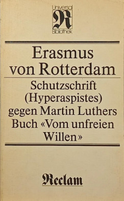 Rotterdami Erasmus - Schutzschrift (Hyperaspistes) gegen Martin Luthers Buch "Vom unfreien Willen"