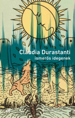 Claudia Durastanti - Ismers idegenek