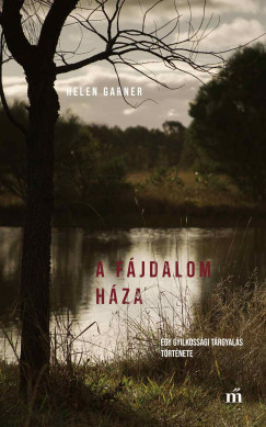 Helen Garner - A f�jdalom h�za