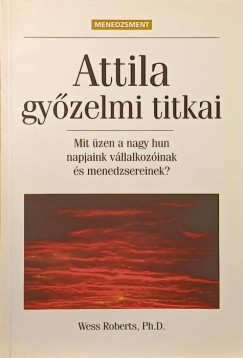 Wess Roberts - Attila gyzelmi titkai