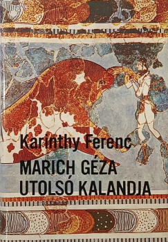 Karinthy Ferenc - Marich Gza utols kalandja