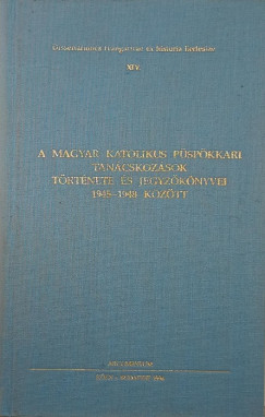 A magyar katolikus pspkkari tancskozsok trtnete s jegyzknyvei 1945-1948 kztt