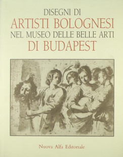 Czre Andrea - Disegni di Artisti Bolognesi nel Museo delle Belle Arti di Budapest