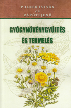 Polner István - Rápóti Jenő - Gyógynövénygyűjtés és termelés