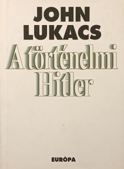 John Lukacs - A t�rt�nelmi Hitler
