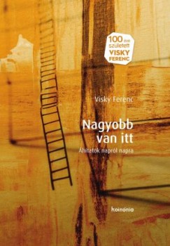 Visky Ferenc - Nagyobb van itt