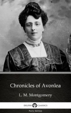 L. M. Montgomery - Chronicles of Avonlea by L. M. Montgomery (Illustrated)