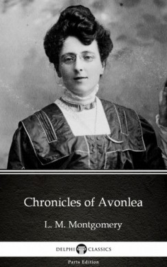 Lucy Maud Montgomery - Chronicles of Avonlea by L. M. Montgomery (Illustrated)