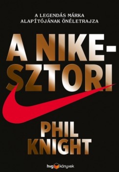 Phil Knight - A Nike-sztori - A legends mrka alaptjnak nletrajza