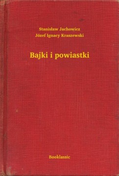 J�zef Ignacy Kraszewski - Bajki i powiastki