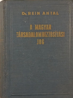 Dr. Rein Antal - A magyar t�rsadalombiztos�t�si jog