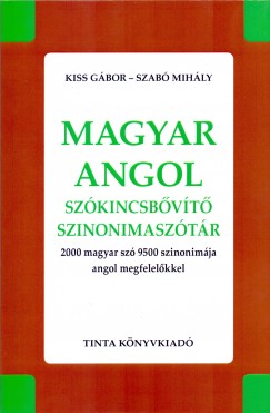 Kiss Gábor   (Szerk.) - Szabó Mihály   (Szerk.) - Magyar-angol szókincsbõvítõ szinonimaszótár