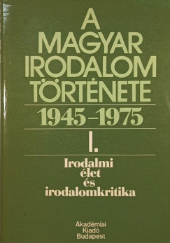 Bldi Mikls  (Szerk.) - A magyar irodalom trtnete 1945-1975 I.