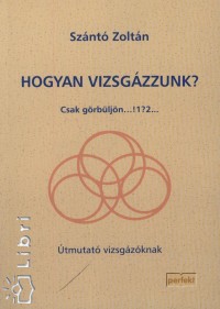 Sznt Zoltn - Hogyan vizsgzzunk?