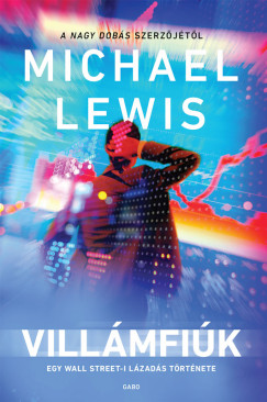 Michael Lewis - Villmfik - Egy Wall Street-i lzads trtnete