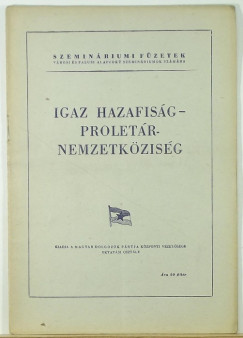 Igaz hazafig - proletr nemzetkzisg