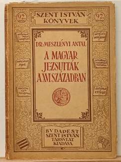 Meszl�nyi Antal - A magyar jezsuit�k a XVI. sz�zadban