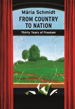 Schmidt Mria - From Country to Nation - Thirty Years of Freedom