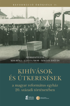 Brny Zoltn   (Szerk.) - Kiss Rka   (Szerk.) - Lnyi Gbor   (Szerk.) - Kihvsok s tkeressek a magyar reformtus egyhz 20. szzadi trtnetben