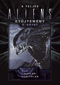 Diane Carey - John Shirley - A teljes Aliens-gy�jtem�ny 6. k�tet - D�szkiad�s