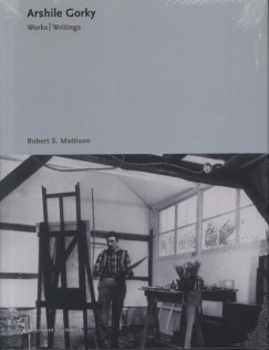 Robert S. Mattison - Arshile Gorky: Works / Writings