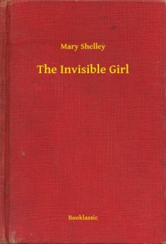 Mary Shelley - The Invisible Girl