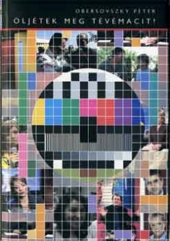 Obersovszky P�ter - �lj�tek meg T�v�macit!